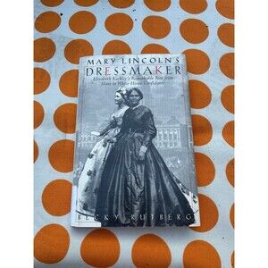 Mary Lincoln's Dressmaker: Elizabeth Keckley's Remarkable Rise 1995 Hardcover